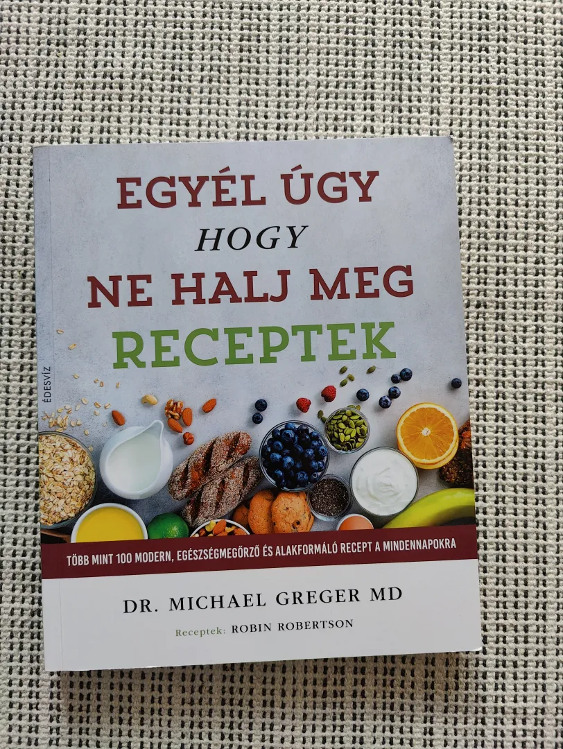 Egyél úgy hogy ne halj meg - Recept könyv